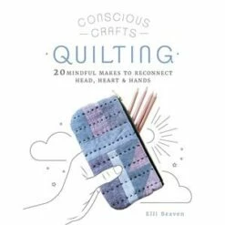 Conscious Crafts Quilting Book By Elli Beaven